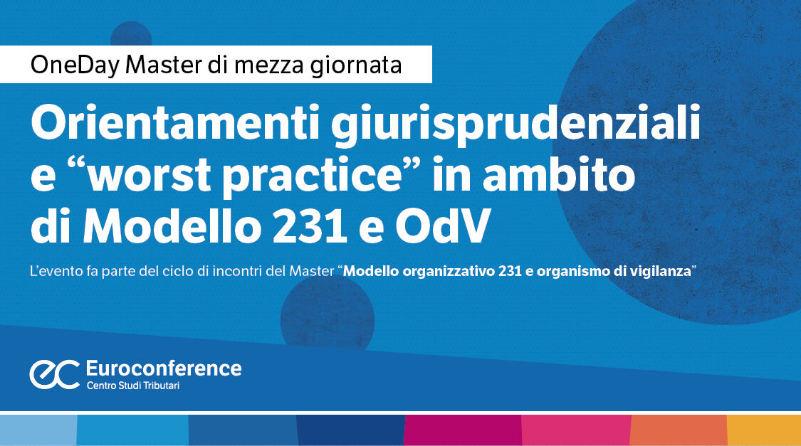 Immagine Orientamenti giurisprudenziali e “worst practice” in ambito di Modello 231 e OdV | Euroconference